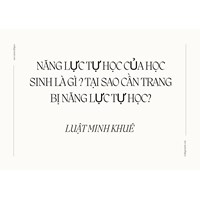 Năng lực tự học của học sinh là gì ? Tại sao cần trang bị năng lực tự học?