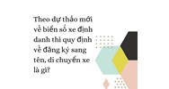 Theo dự thảo mới về biển số xe định danh thì quy định về đăng ký sang tên, di chuyển xe là gì?