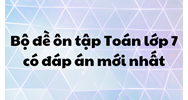 Bộ đề ôn tập Toán lớp 7 có đáp án đầy đủ, chi tiết