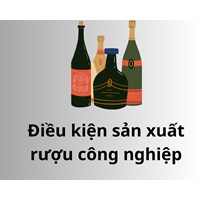 Điều kiện sản xuất rượu công nghiệp