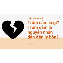 Trầm cảm là gì? Trầm cảm là nguyên nhân dẫn đến ly hôn?