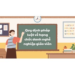 Quy định pháp luật về hạng chức danh nghề nghiệp giáo viên