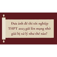 Đưa ảnh đề thi tốt nghiệp THPT gửi lên mạng nhờ giải bị xử lý như thế nào?