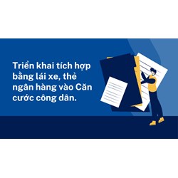 Triển khai tích hợp bằng lái xe, thẻ ngân hàng vào Căn cước công dân