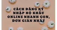 Cách đăng ký nhập hộ khẩu online nhanh gọn, đơn giản nhất
