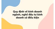 Quy định về kinh doanh ngành, nghề đầu tư kinh doanh có điều kiện