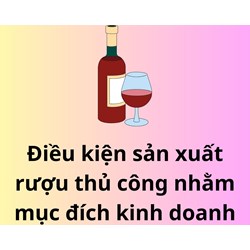 Điều kiện sản xuất rượu thủ công nhằm mục đích kinh doanh