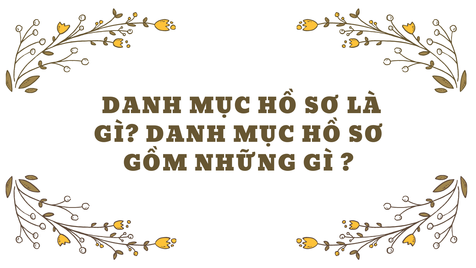 Danh Mục Hồ Sơ Là Gì? Danh Mục Hồ Sơ Gồm Những Gì?