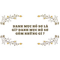 Danh mục hồ sơ là gì? Danh mục hồ sơ gồm những gì?