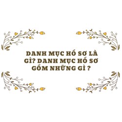 Danh mục hồ sơ là gì? Danh mục hồ sơ gồm những gì?