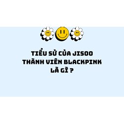 Tiểu sử của Jisoo thành viên blackpink là gì ?