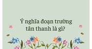 Ý nghĩa đoạn trường tân thanh là gì?