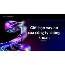 Giới hạn vay nợ của công ty chứng khoán