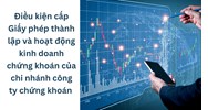Điều kiện cấp Giấy phép thành lập và hoạt động kinh doanh chứng khoán của chi nhánh công ty chứng khoán