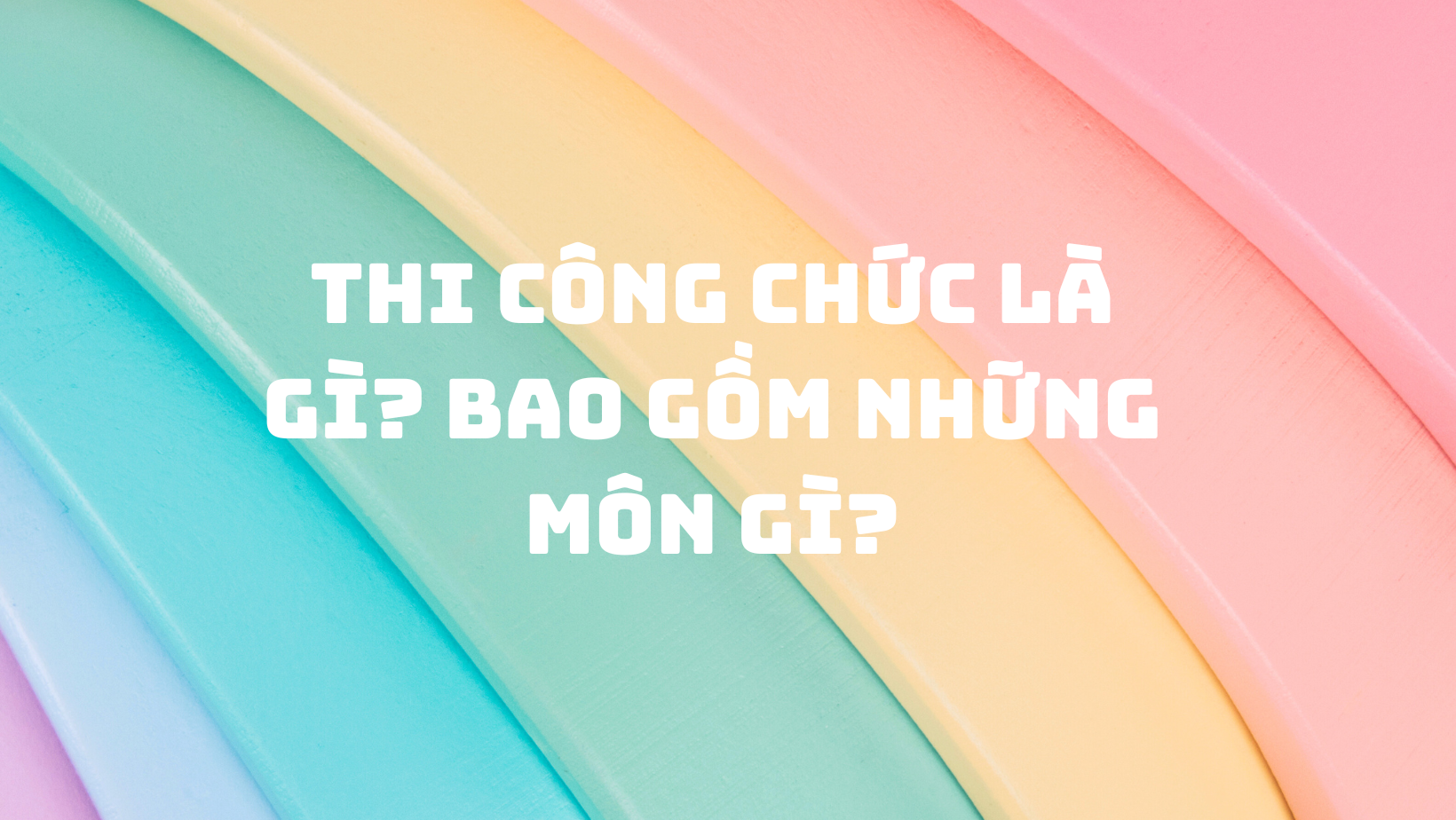 Thi công chức là gì? Bao gồm những môn gì?