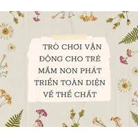 Trò chơi vận động cho trẻ mầm non phát triển toàn diện về thể chất