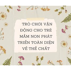 Trò chơi vận động cho trẻ mầm non phát triển toàn diện về thể chất