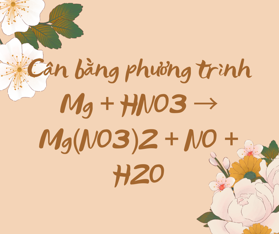 Can b?ng phuong trinh Mg + HNO3 > Mg(NO3)2 + NO + H2O