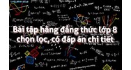 Bài tập hằng đẳng thức lớp 8 chọn lọc, có đáp án chi tiết