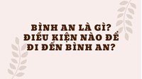 Bình an là gì? Điều kiện nào để đi đến bình an?