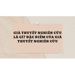 Giả thuyết nghiên cứu là gì? Đặc điểm của giả thuyết nghiên cứu