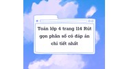 Toán lớp 4 trang 114 Rút gọn phân số có đáp án chi tiết nhất
