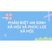 Phân biệt an sinh xã hội và phúc lợi xã hội