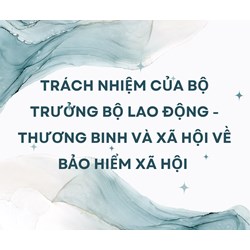 Trách nhiệm của Bộ trưởng Bộ Lao động - Thương binh và Xã hội về bảo hiểm xã hội