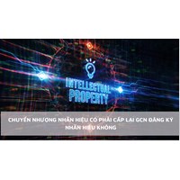 Chuyển nhượng nhãn hiệu có phải cấp lại GCN đăng ký nhãn hiệu không?