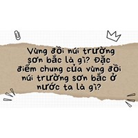 Vùng đồi núi trường sơn bắc là gì? Đặc điểm chung của vùng đồi núi trường sơn bắc ở nước ta là gì?