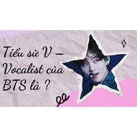 Tiểu sử V – Vocalist của BTS là ?