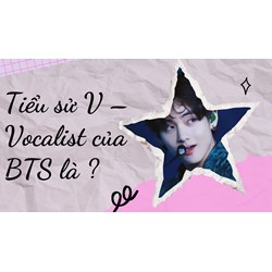 Tiểu sử V – Vocalist của BTS là ?