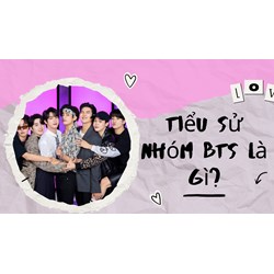 Tiểu sử nhóm BTS là gì?