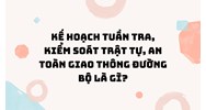 Kế hoạch tuần tra, kiểm soát trật tự, an toàn giao thông đường bộ là gì?