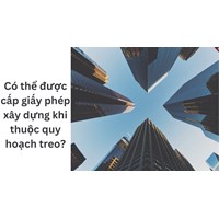 Có thể được cấp giấy phép xây dựng khi thuộc quy hoạch treo?