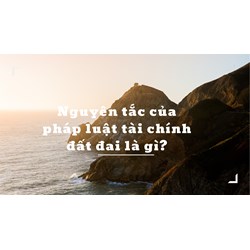 Nguyên tắc của pháp luật tài chính đất đai là gì?