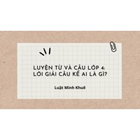 Luyện từ và câu lớp 4: Lời giải câu kể ai là gì?