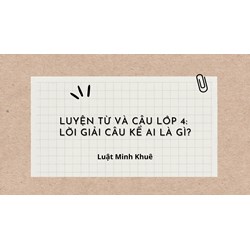 Luyện từ và câu lớp 4: Lời giải câu kể ai là gì?