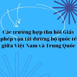 Các trường hợp thu hồi Giấy phép vận tải đường bộ quốc tế giữa Việt Nam và Trung Quốc