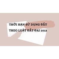 Thời hạn sử dụng đất theo Luật Đất đai 2013