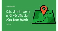 Các chính sách mới về đất đai vừa ban hành có hiệu lực