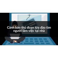 Cảnh báo thủ đoạn lừa đảo tìm người làm việc tại nhà