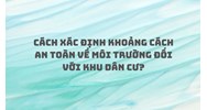 Cách xác định khoảng cách an toàn về môi trường đối với khu dân cư?