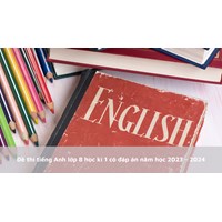 Đề thi tiếng Anh lớp 8 học kì 1 có đáp án chi tiết