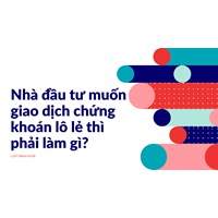 Nhà đầu tư muốn giao dịch chứng khoán lô lẻ thì phải làm gì?
