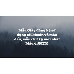 Mẫu Giấy đăng ký sử dụng tài khoản và mẫu dấu, mẫu chữ ký mới nhất Mẫu 01/MTK
