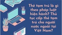 Thẻ tạm trú là gì? Thủ tục cấp thẻ tạm trú cho người nước ngoài?