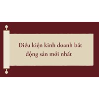Điều kiện kinh doanh bất động sản mới nhất