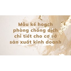Mẫu kế hoạch phòng chống dịch chi tiết cho cơ sở sản xuất kinh doanh