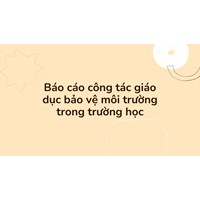 Báo cáo công tác giáo dục bảo vệ môi trường trong trường học